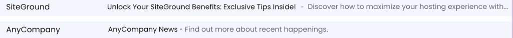 Email subject line from SiteGround: "Unlock Your SiteGround Benefits: Exclusive Tips Inside!"
Email subject line from AnyCompany: "AnyCompany News - Find out more about recent happenings."