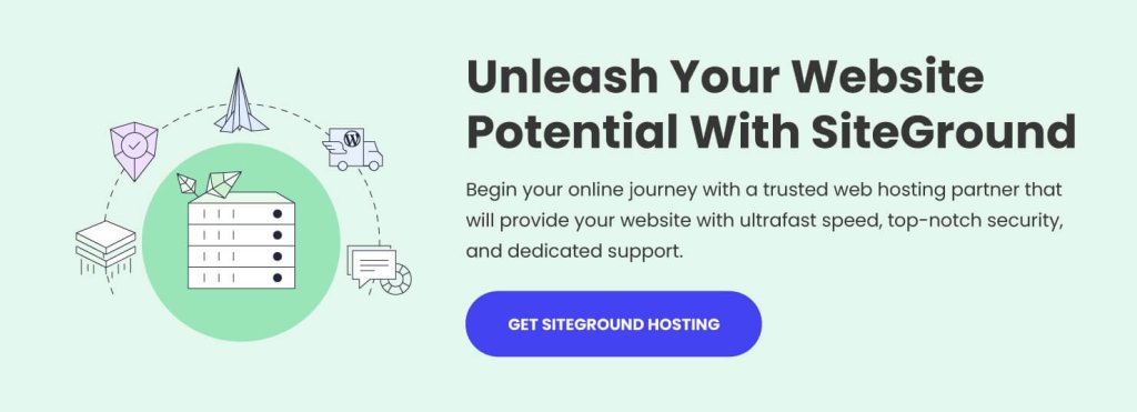 A promotional SiteGround banner with web hosting icons, a main heading that says "Unleash your website potential with SiteGround", text that says "Begin your online journey with a trusted web hosting partner that will provide your website with ultrafast speed, top-notch security, and dedicated support", and a button with text - "Get SiteGround Hosting"