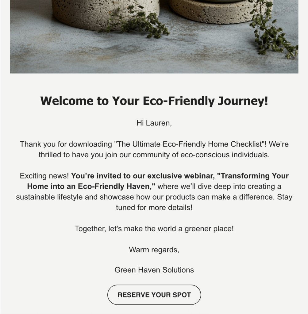 An email from Green Haven Solutions with the title "Welcome to Your Eco-Friendly Journey!" addressed to Hi Lauren. The email thanks the recipient for downloading "The Ultimate Eco-Friendly Home Checklist" and invites them to a webinar titled "Transforming Your Home into an Eco-Friendly Haven." The email features an image of eco-friendly products and a "Reserve Your Spot" button, with a message encouraging a sustainable lifestyle.